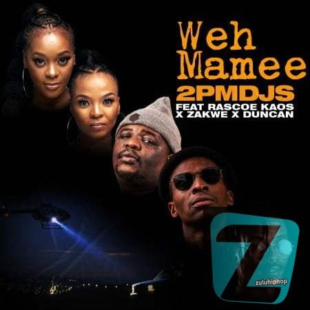2pm Djs – Weh Mamee Ft. Zakwe, Duncan & Rascoe Kaos