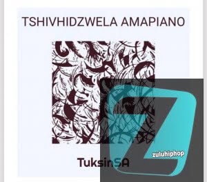 TuksinSA – Tshivhidzwela Amapiano